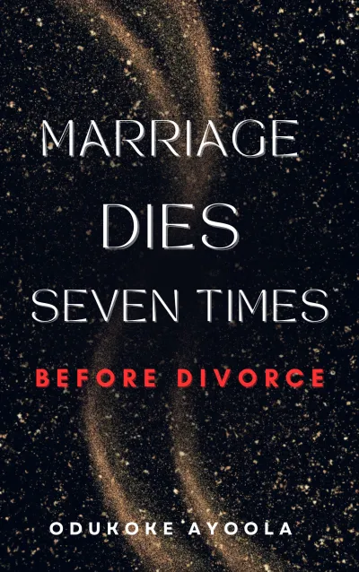 Marriage Dies Seven Times Before Divorce: Understanding Why Marriages Fail